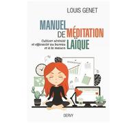 Manuel De Méditation Laïque - Cultiver Sérénité Et Efficacité Au Bureau Et À La Maison