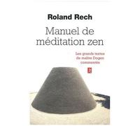 Manuel De Méditation Zen - Les Grands Textes De Maître Dogen Commentés