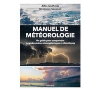 Manuel de météorologie: Un guide pour comprendre les phénomènes atmosphériques et climatiques
