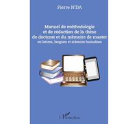 Manuel de méthodologie et de rédaction de la thèse de doctorat et du mémoire de master: en lettres, langues et sciences humaines