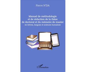 Manuel de méthodologie et de rédaction de la thèse de doctorat et du mémoire de master En lettres, langues et sciences humaines - Pierre N'da - L'harmattan - broché - Manuel
