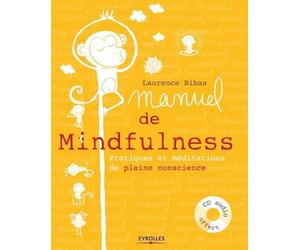 Manuel de Mindfulness : Pratiques et méditations de pleine conscience. Avec cd-audio.