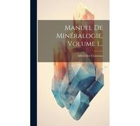 Manuel De Minéralogie, Volume 1...