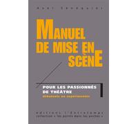 Manuel de mise en scène Pour les passionnés de théâtre - Axel Sénéquier - Entretemps - broché - Théâtre