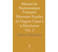 Manuel de Numismatique Française: Monnaies Royales de Hugues Capet à la Révolution