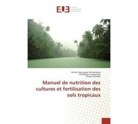 Manuel de nutrition des cultures et fertilisation des sols tropicaux - Michel Mulambuila - Universitaires Europeennes - broché - Manuel