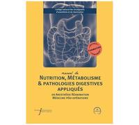 Manuel De Nutrition, Métabolisme & Pathologies Digestives Appliqués En Anesthésie-Réanimation Et Médecine Péri-Opératoire