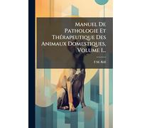 Manuel De Pathologie Et ThÃ(c)rapeutique Des Animaux Domestiques, Volume 1...