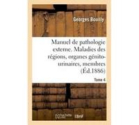 Manuel de pathologie externe. Maladies des régions, organes génito-urinaires, membres Bouilly-G (Auteur)