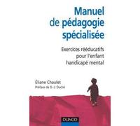 Manuel de pédagogie spécialisée - Exercices rééducatifs pour l'enfant handicapé mental - Eliane Chaulet - Dunod - broché - Etude