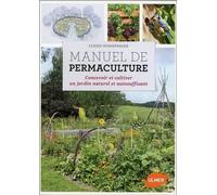 Manuel De Permaculture - Concevoir Et Cultiver Un Jardin Naturel Et Autosuffisant