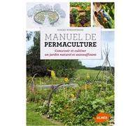 Manuel De Permaculture - Concevoir Et Cultiver Un Jardin Naturel Et Autosuffisant