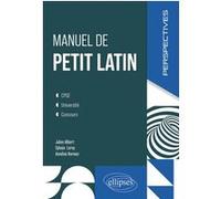 Manuel de petit latin Julien Alibert (Auteur), Sylvain Leroy (Auteur), Annelise Narvaez (Auteur), Ugo Batini (Collection dirigée par), Guillaume Tonning (Collection dirigée par)