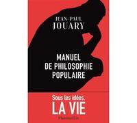 Manuel de philosophie populaire Jean-Paul Jouary (Auteur)