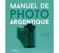 Manuel de photo argentique - Chris Gatcum - Eyrolles - broché - Manuel