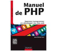 Manuel de PHP - Apprenez à programmer et à développer vos sites web - Jean-Michel Léry - Dunod - broché - Manuel