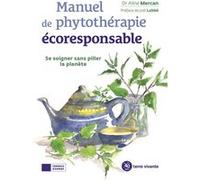 Manuel de phytothérapie écoresponsable Aline Mercan (Auteur), Joël Labbé (Préface)