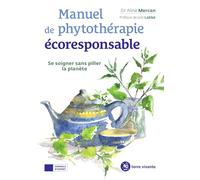 Manuel de phytothérapie écoresponsable: Se soigner sans piller la planète