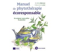 Manuel de phytothérapie écoresponsable Se soigner sans piller la planète - Aline Mercan - Terre Vivante - broché - Essai