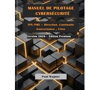 MANUEL DE PILOTAGE CYBERSÉCURITÉ: TPE/PME - Direction, Gouvernance, Continuité, Crise