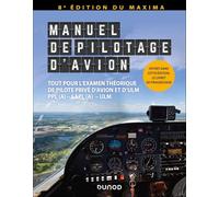 Manuel de pilotage d'avion - 8e éd.: Nouvelle édition du Maxima - Tout pour l'examen théorique de pilote privé d'avion et d'ULM