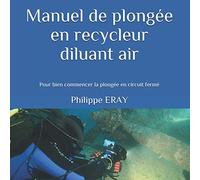 Manuel de plongée en recycleur diluant air: Pour bien commencer la plongée en circuit fermé