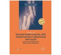 Manuel De Polytraumatisme, Alr, Transfusion Et Hémostase Appliqués - En Anesthésie-Réanimation Et Médecine Péri-Opératoire