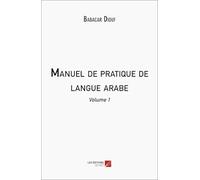 Manuel de pratique de langue arabe: Volume 1