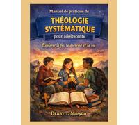 Manuel de pratique de théologie systématique pour adolescents