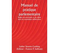 Manuel De Pratique Parlementaire Règles De Procédure Et De Débat Dans Les Assemblées Délibérantes