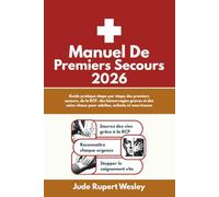 Manuel de Premiers Secours 2026: Guide pratique étape par étape des premiers secours, de la RCP, des hémorragies graves et des soins vitaux pour adultes, enfants et nourrissons