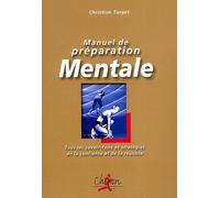 Manuel de préparation mentale : Tous les savoir-faire et statégies de la confiance et de la réussite
