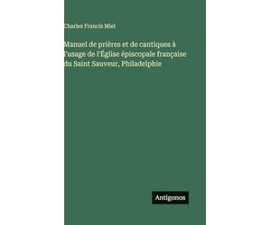 Manuel de prières et de cantiques à l'usage de l'Église épiscopale française du Saint Sauveur, Philadelphie