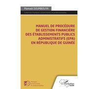 Manuel de procédure de gestion financière des établissements publics administratifs (EPA) En république de Guinée - Mamadi Doumbouya - L'harmattan - broché - Guide