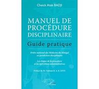 Manuel de procédure disciplinaire Guide pratique - Ordre national des médecins du Sénégal en juridiction disciplinaire - Les étapes de la procédure et les opérations administratives - Cheik Atab Badji