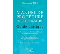 Manuel de procédure disciplinaire: Guide pratique - Ordre national des médecins du Sénégal en juridiction disciplinaire - Les étapes de la procédure et les opérations administratives