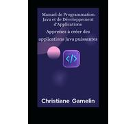 Manuel de Programmation Java et de Développement d'Applications: Apprenez à créer des applications Java puissantes