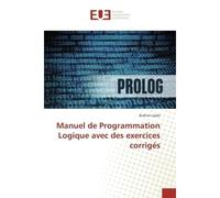 Manuel de Programmation Logique avec des exercices corrigés - Brahim Lejdel - Universitaires Europeennes - broché - Manuel