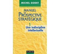 Manuel de prospective stratégique, tome 1 : Une indiscipline intellectuelle