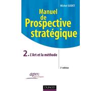 Manuel de prospective stratégique - Tome 2 - 3ème édition - L'Art et la méthode