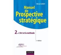 Manuel de prospective stratégique - Tome 2 - 3ème édition - L'Art et la méthode Tome 2 Problèmes et méthodes - Michel Godet - Dunod - broché - Etude