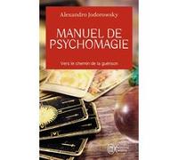 Manuel de psychomagie Alejandro Jodorowsky (Auteur), Alex Lhermillier (Traduction), Nelly Lhermillier (Traduction)