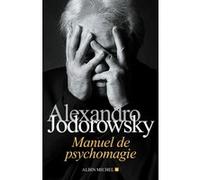 Manuel de psychomagie Alex Lhermillier (Traduction), Nelly Lhermillier (Traduction), Alejandro Jodorowsky (Auteur)