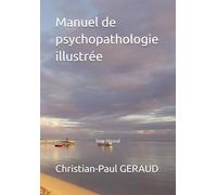 Manuel de psychopathologie illustrée: Tome 1 (révisé)