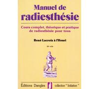 Manuel de radiesthésie : Cours complet, théorique et pratique, de radiesthésie pour tous