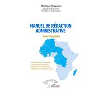 Manuel de rédaction administrative Afrique francophone - Administrations publiques - Collectivités territoriales - Institutions internationales - Organismes et sociétés privés - Meïssa Diakhaté - L'ha
