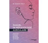 Manuel de réflexologie auriculaire - Apprendre à stimuler les points du pavillon de l'oreille Nadia Volf (Auteur), Isabelle Godiveau (Illustration)