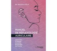 Manuel de réflexologie auriculaire - Apprendre à stimuler les points du pavillon de l'oreille - Nadia Volf - Tredaniel La Maisnie - broché - Guide