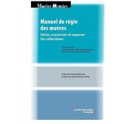 Manuel De Régie Des Oeuvres - Gérer, Conserver Et Exposer Les Collections