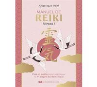 Manuel De Reiki Niveau 1 - Clés Et Outils Pour Pratiquer Le 1er Degré Du Reiki Usui